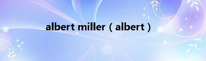 albert miller（albert）