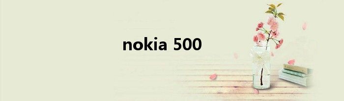 nokia 500